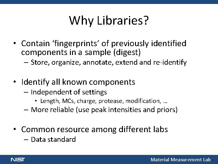 Why Libraries? • Contain ‘fingerprints’ of previously identified components in a sample (digest) –