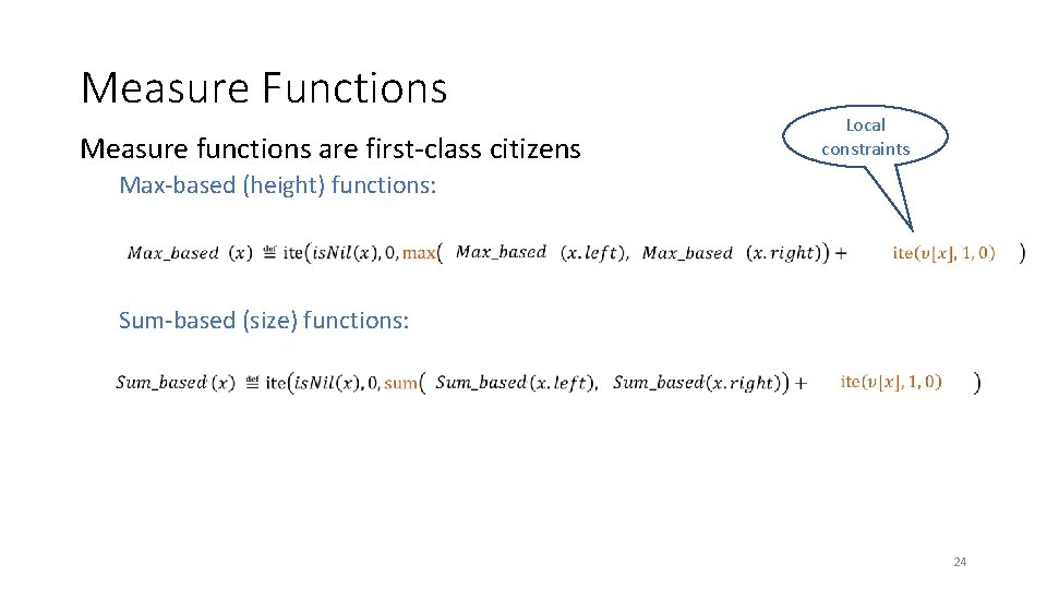 Measure Functions Measure functions are first-class citizens Local constraints Max-based (height) functions: Sum-based (size)