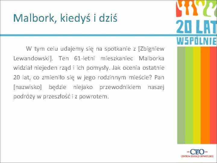 Malbork, kiedyś i dziś W tym celu udajemy się na spotkanie z [Zbigniew Lewandowski].