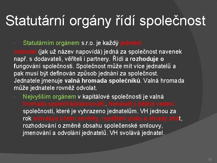 Statutární orgány řídí společnost Statutárním orgánem s. r. o. je každý jednatel. Jednatel (jak