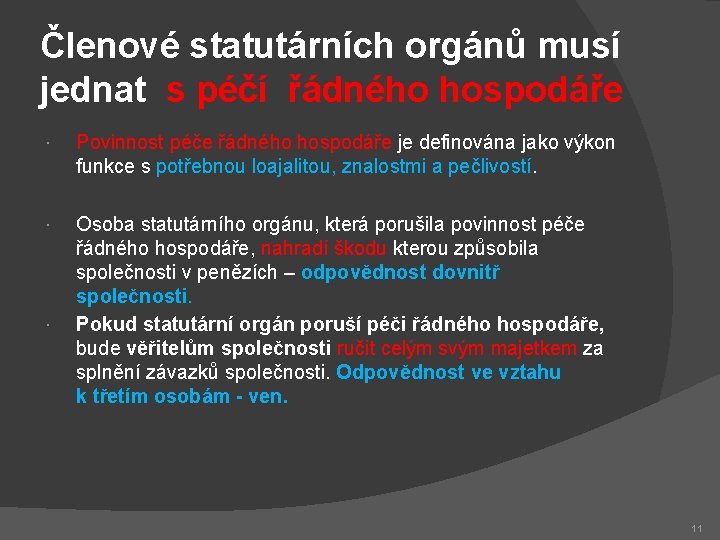 Členové statutárních orgánů musí jednat s péčí řádného hospodáře Povinnost péče řádného hospodáře je