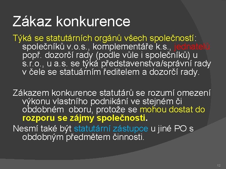 Zákaz konkurence Týká se statutárních orgánů všech společností: společníků v. o. s. , komplementáře