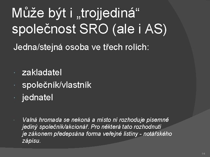 Může být i „trojjediná“ společnost SRO (ale i AS) Jedna/stejná osoba ve třech rolích: