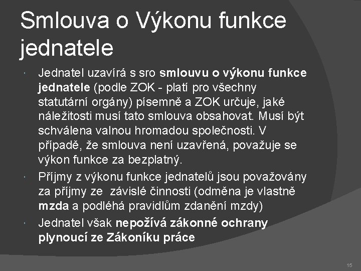 Smlouva o Výkonu funkce jednatele Jednatel uzavírá s sro smlouvu o výkonu funkce jednatele