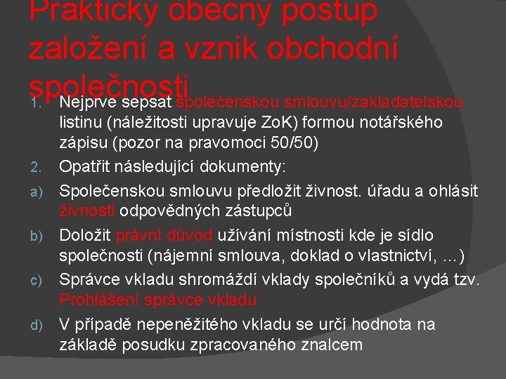 Praktický obecný postup založení a vznik obchodní společnosti 1. Nejprve sepsat společenskou smlouvu/zakladatelskou listinu