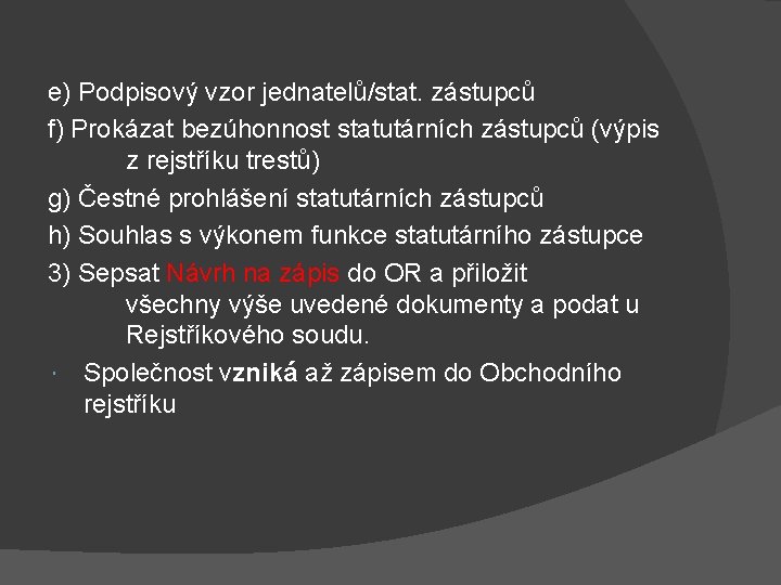 e) Podpisový vzor jednatelů/stat. zástupců f) Prokázat bezúhonnost statutárních zástupců (výpis z rejstříku trestů)