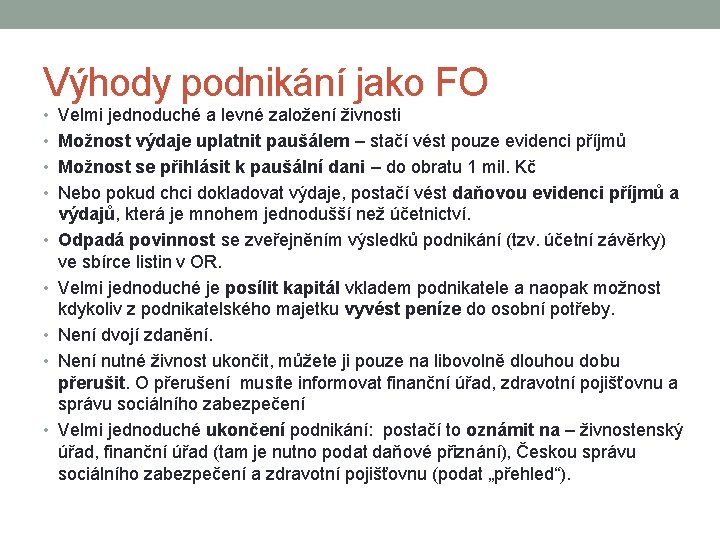 Výhody podnikání jako FO • Velmi jednoduché a levné založení živnosti • Možnost výdaje