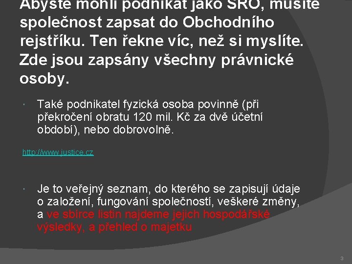 Abyste mohli podnikat jako SRO, musíte společnost zapsat do Obchodního rejstříku. Ten řekne víc,