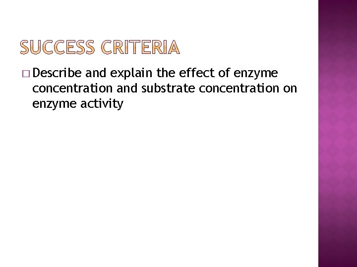 � Describe and explain the effect of enzyme concentration and substrate concentration on enzyme