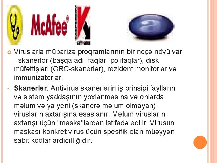  • Viruslarla mübarizə proqramlarının bir neçə növü var - skanerlər (başqa adı: faqlar,