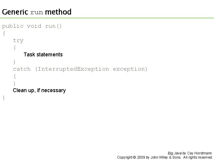 Generic run method public void run() { try { Task statements } catch (Interrupted.