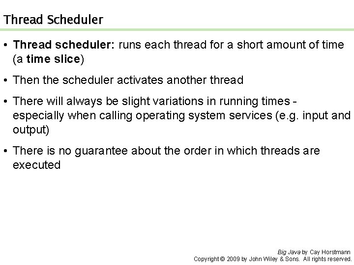 Thread Scheduler • Thread scheduler: runs each thread for a short amount of time