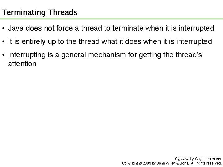 Terminating Threads • Java does not force a thread to terminate when it is