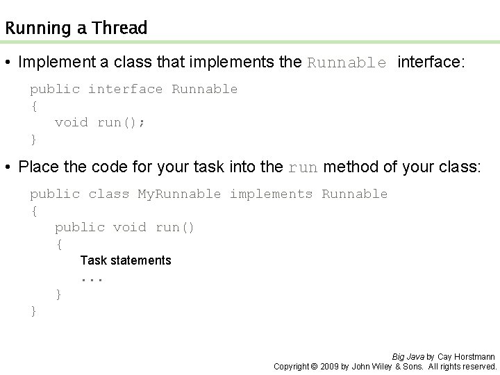 Running a Thread • Implement a class that implements the Runnable interface: public interface
