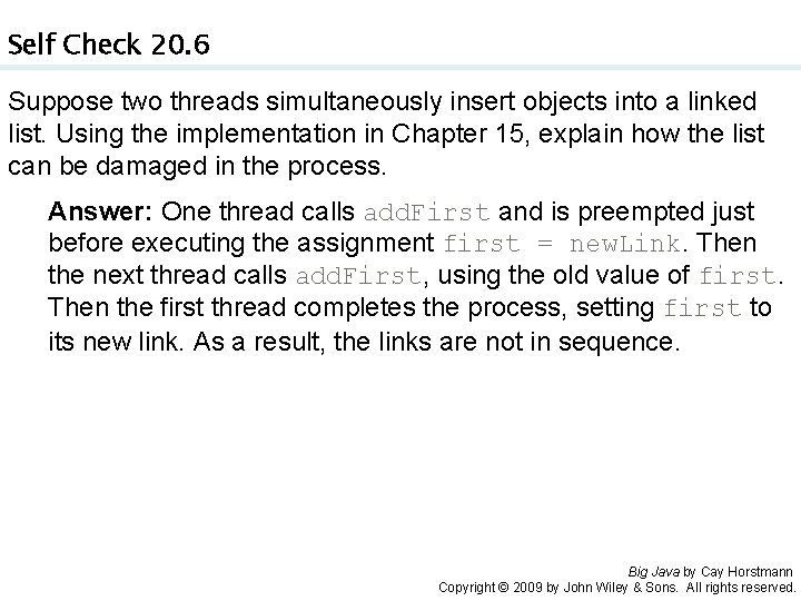 Self Check 20. 6 Suppose two threads simultaneously insert objects into a linked list.