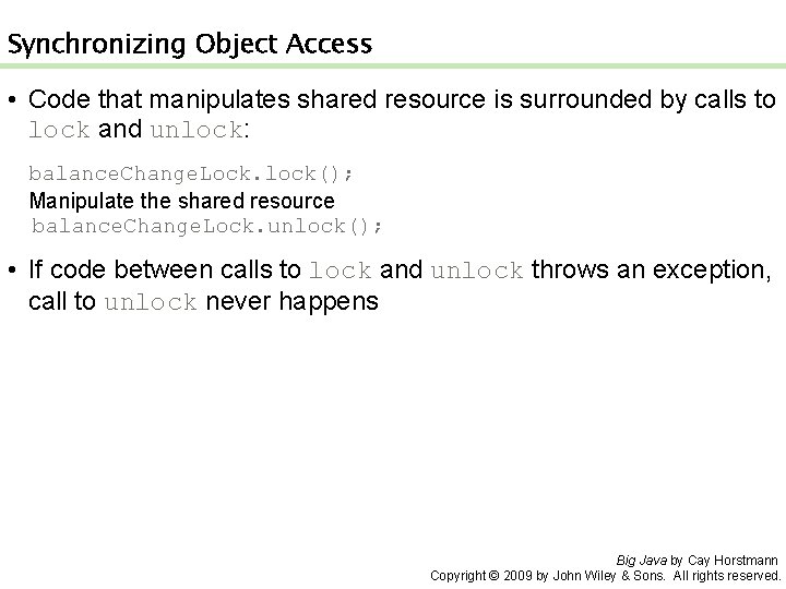 Synchronizing Object Access • Code that manipulates shared resource is surrounded by calls to