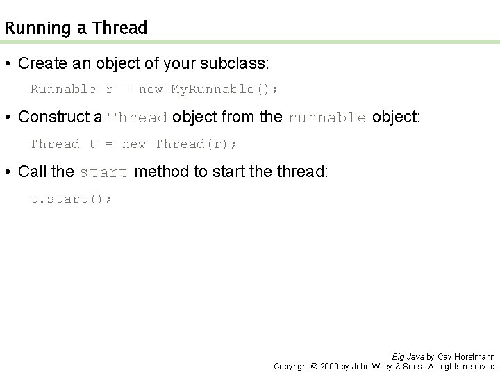 Running a Thread • Create an object of your subclass: Runnable r = new