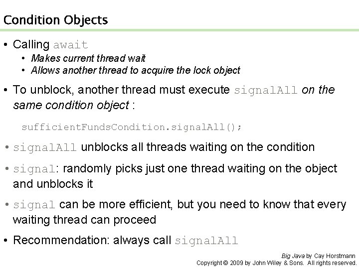 Condition Objects • Calling await • Makes current thread wait • Allows another thread