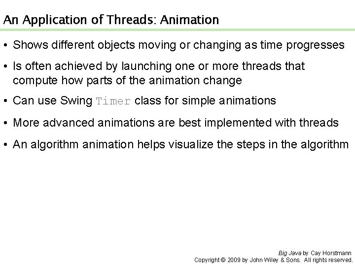 An Application of Threads: Animation • Shows different objects moving or changing as time