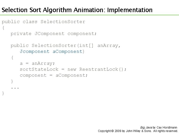 Selection Sort Algorithm Animation: Implementation public class Selection. Sorter { private JComponent component; public