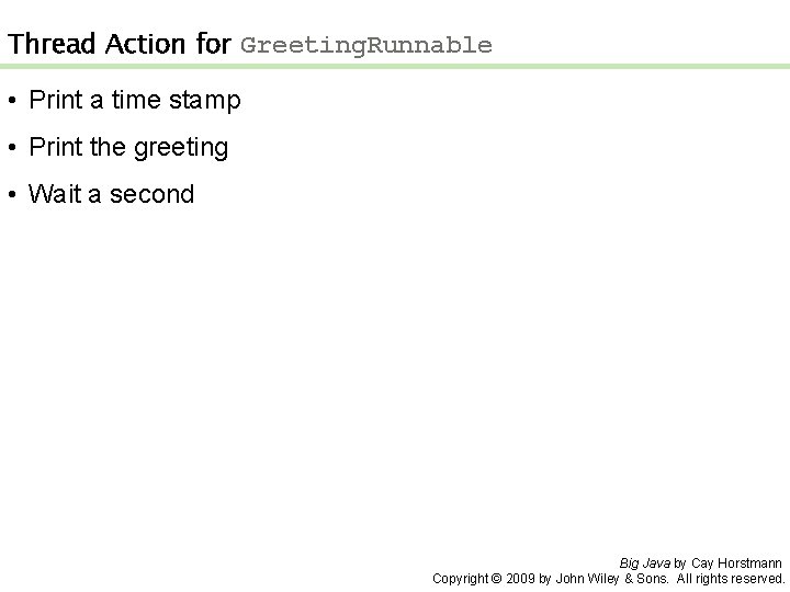 Thread Action for Greeting. Runnable • Print a time stamp • Print the greeting