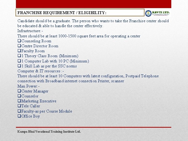 FRANCHISE REQUIREMENT / ELIGIBILITY: Candidate should be a graduate. The person who wants to