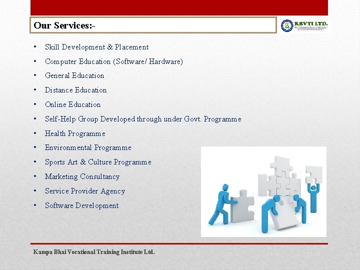 Our Services: • Skill Development & Placement • Computer Education (Software/ Hardware) • General