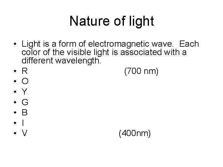 Nature of light • Light is a form of electromagnetic wave. Each color of