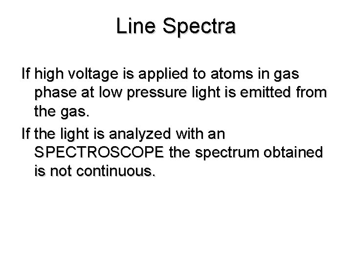 Line Spectra If high voltage is applied to atoms in gas phase at low