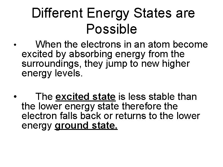Different Energy States are Possible • When the electrons in an atom become excited