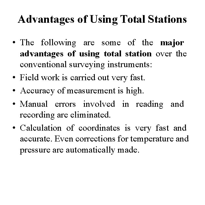 Advantages of Using Total Stations • The following are some of the major advantages