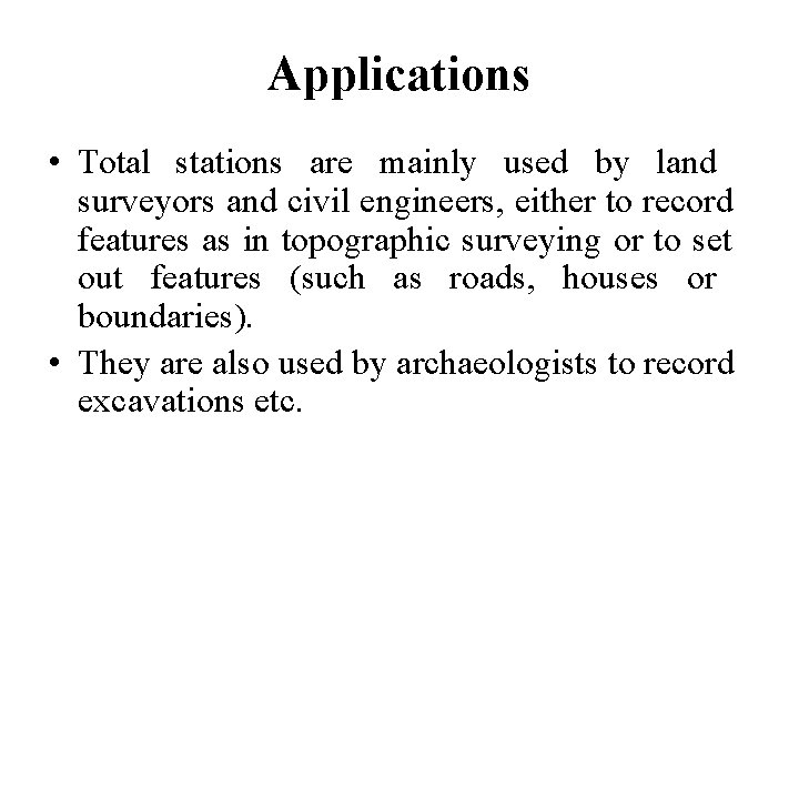 Applications • Total stations are mainly used by land surveyors and civil engineers, either