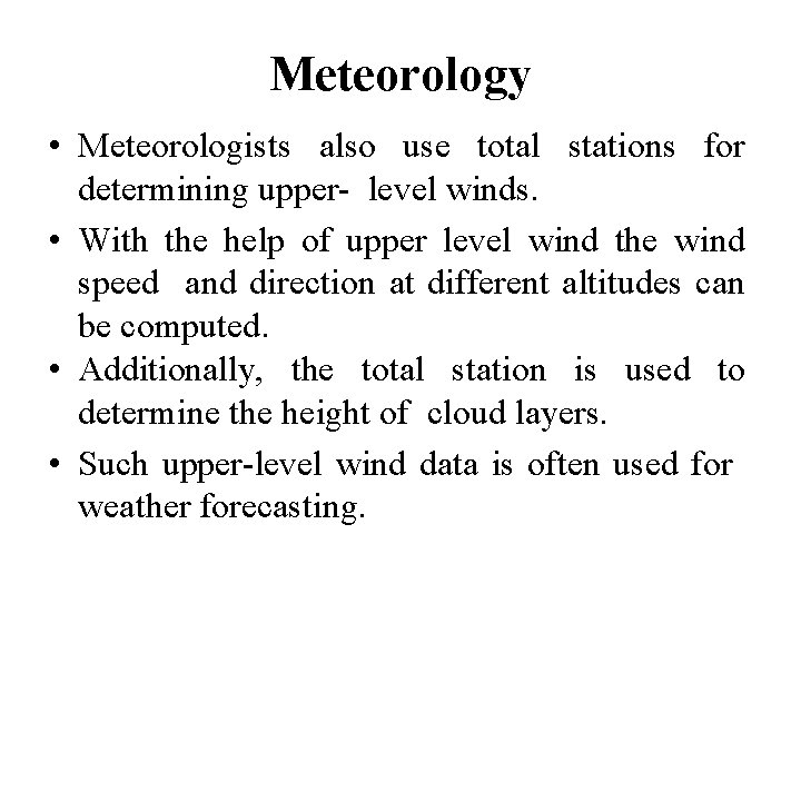Meteorology • Meteorologists also use total stations for determining upper- level winds. • With