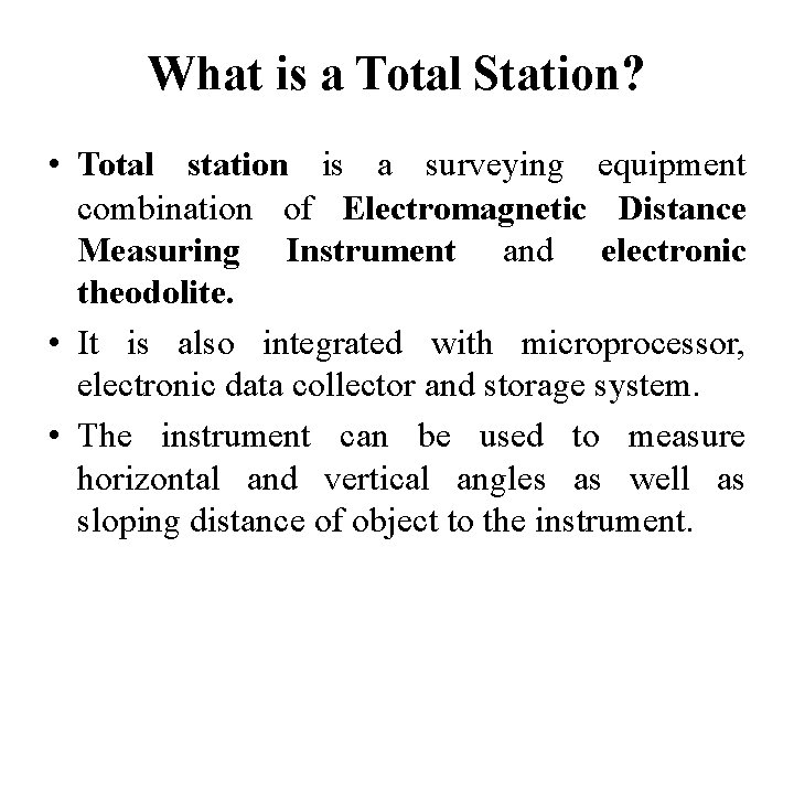 What is a Total Station? • Total station is a surveying equipment combination of