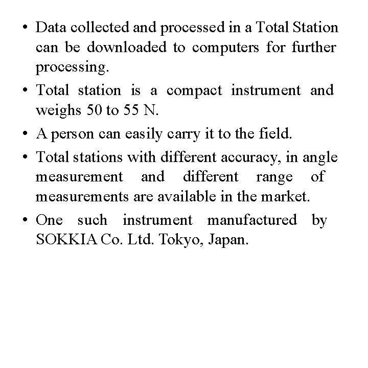  • Data collected and processed in a Total Station can be downloaded to