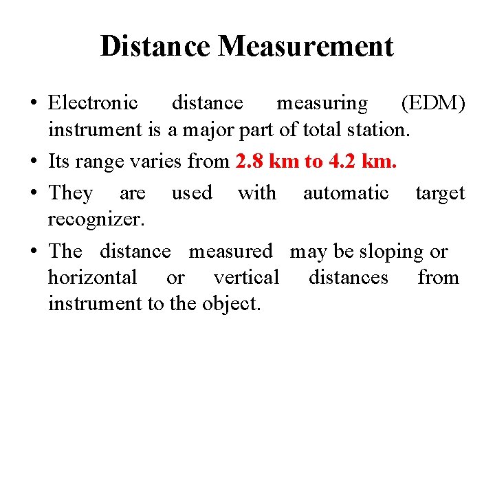 Distance Measurement • Electronic distance measuring (EDM) instrument is a major part of total