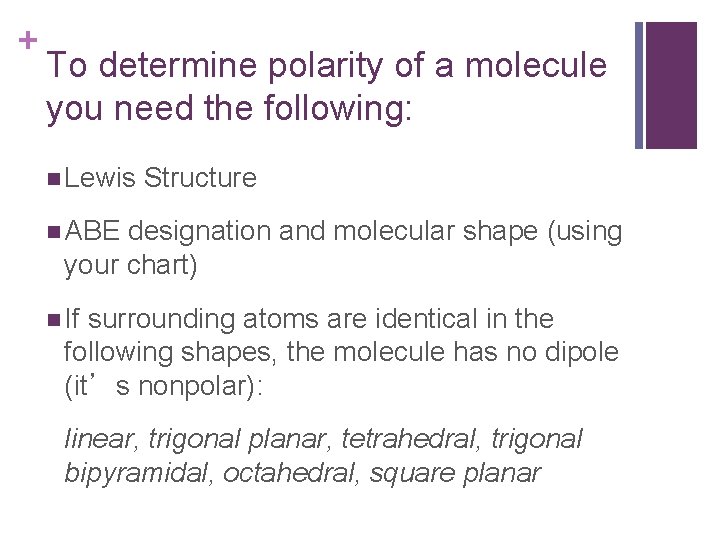 + To determine polarity of a molecule you need the following: n Lewis Structure