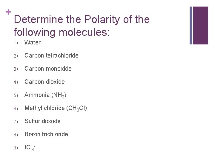 + Determine the Polarity of the following molecules: 1) Water 2) Carbon tetrachloride 3)