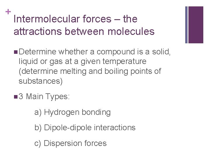 + Intermolecular forces – the attractions between molecules n Determine whether a compound is