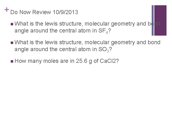 + Do Now Review 10/9/2013 n What is the lewis structure, molecular geometry and