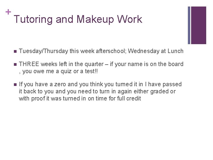 + Tutoring and Makeup Work n Tuesday/Thursday this week afterschool; Wednesday at Lunch n