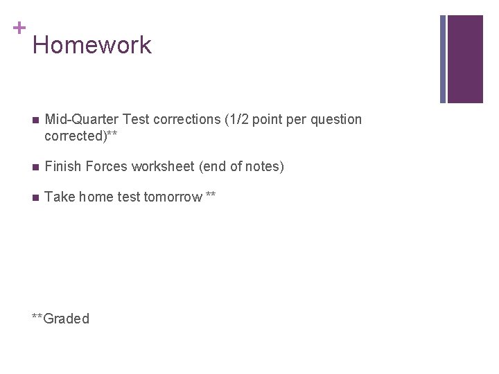 + Homework n Mid-Quarter Test corrections (1/2 point per question corrected)** n Finish Forces