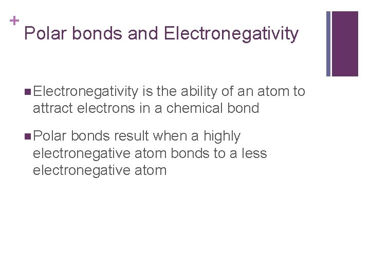 + Polar bonds and Electronegativity n Electronegativity is the ability of an atom to