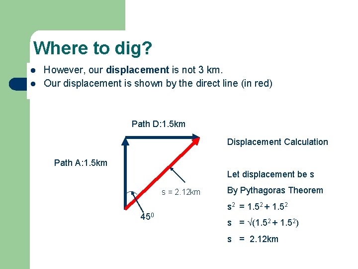 Where to dig? l l However, our displacement is not 3 km. Our displacement