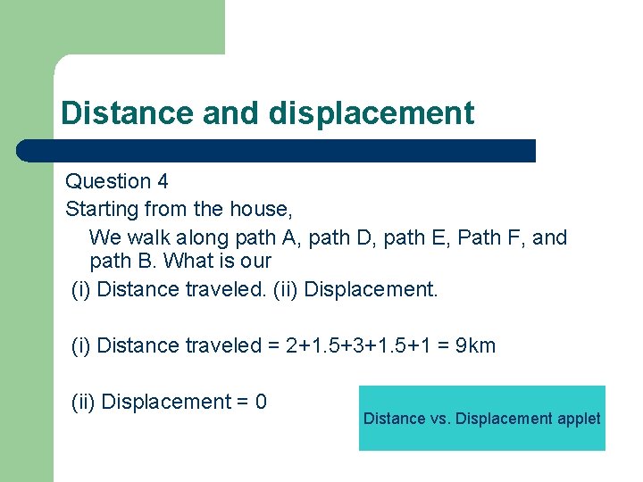 Distance and displacement Question 4 Starting from the house, We walk along path A,