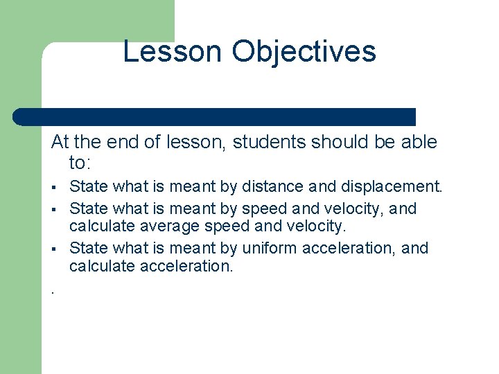Lesson Objectives At the end of lesson, students should be able to: § §