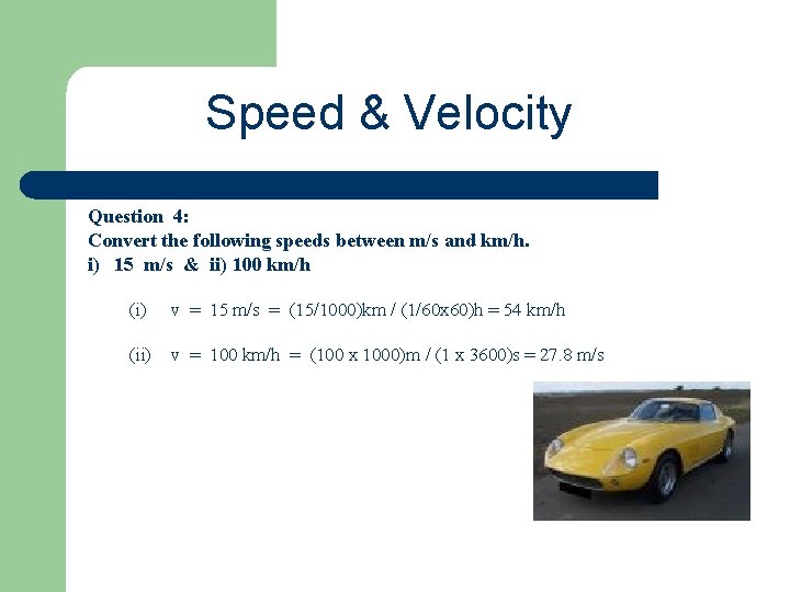 Speed & Velocity Question 4: Convert the following speeds between m/s and km/h. i)