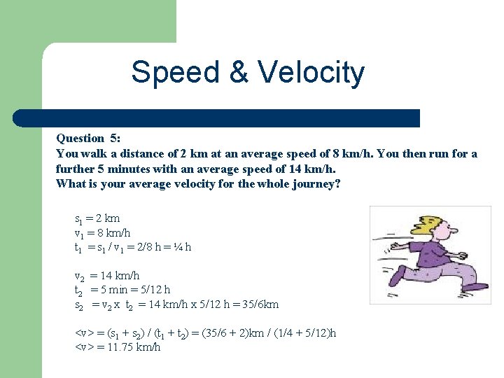 Speed & Velocity Question 5: You walk a distance of 2 km at an