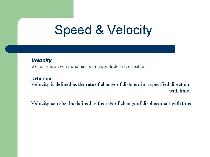 Speed & Velocity is a vector and has both magnitude and direction. . Definition: