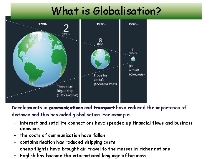 What is Globalisation? Developments in communications and transport have reduced the importance of distance